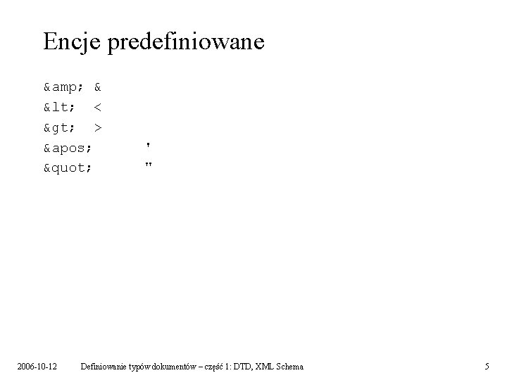 Encje predefiniowane & & < < > > &apos; " 2006 -10 -12 '