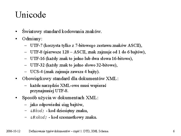 Unicode • Światowy standard kodowania znaków. • Odmiany: – – – UTF-7 (korzysta tylko