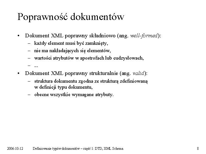 Poprawność dokumentów • Dokument XML poprawny składniowo (ang. well-formed): – – każdy element musi