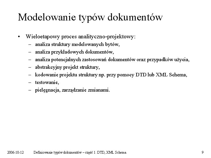 Modelowanie typów dokumentów • Wieloetapowy proces analityczno-projektowy: – – – – 2006 -10 -12