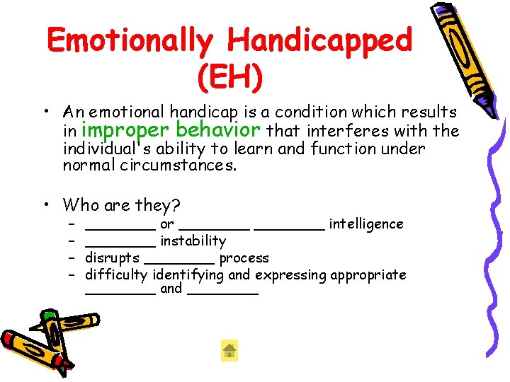 Emotionally Handicapped (EH) • An emotional handicap is a condition which results in improper Emotionally Handicapped (EH) • An emotional handicap is a condition which results in improper