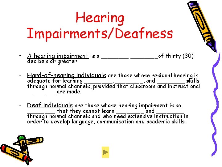 Hearing Impairments/Deafness • A hearing impairment is a ________of thirty (30) decibels or greater Hearing Impairments/Deafness • A hearing impairment is a ________of thirty (30) decibels or greater