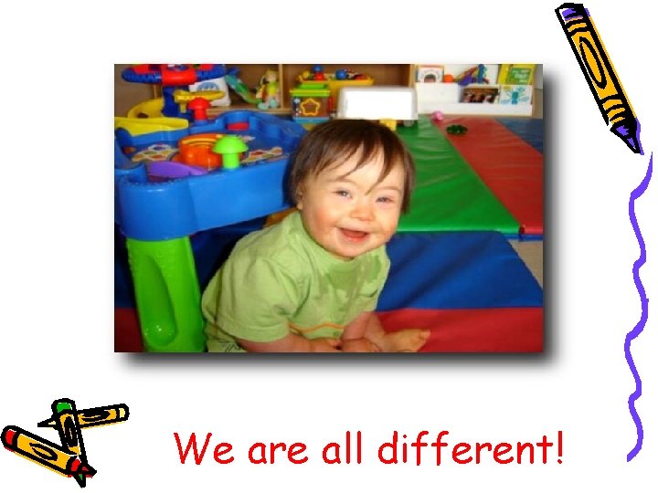 We are all different! We are all different!