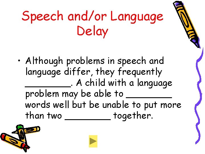 Speech and/or Language Delay • Although problems in speech and language differ, they frequently Speech and/or Language Delay • Although problems in speech and language differ, they frequently