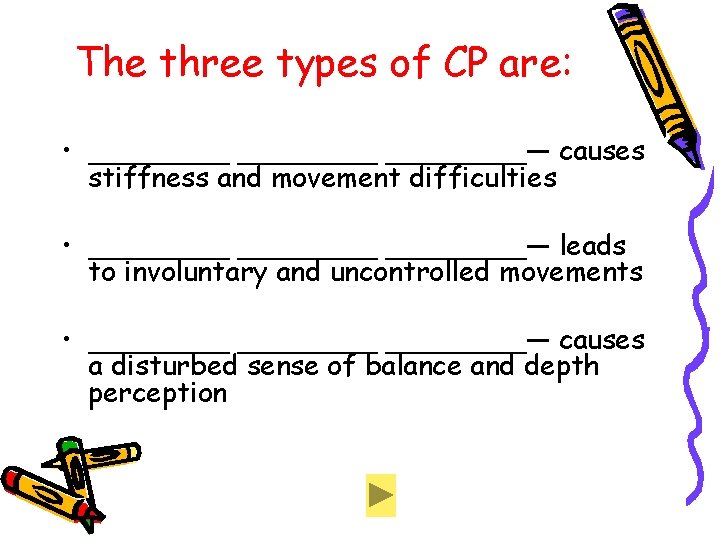 The three types of CP are: • ________— causes stiffness and movement difficulties • The three types of CP are: • ________— causes stiffness and movement difficulties •