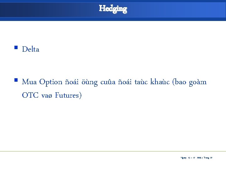 Hedging § Delta § Mua Option ñoái öùng cuûa ñoái taùc khaùc (bao goàm