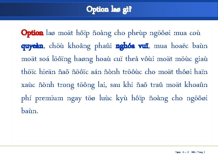 Option laø gì? Option laø moät hôïp ñoàng cho pheùp ngöôøi mua coù quyeàn,