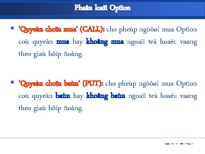 Phaân loaïi Option § ‘Quyeàn choïn mua’ (CALL): cho pheùp ngöôøi mua Option coù