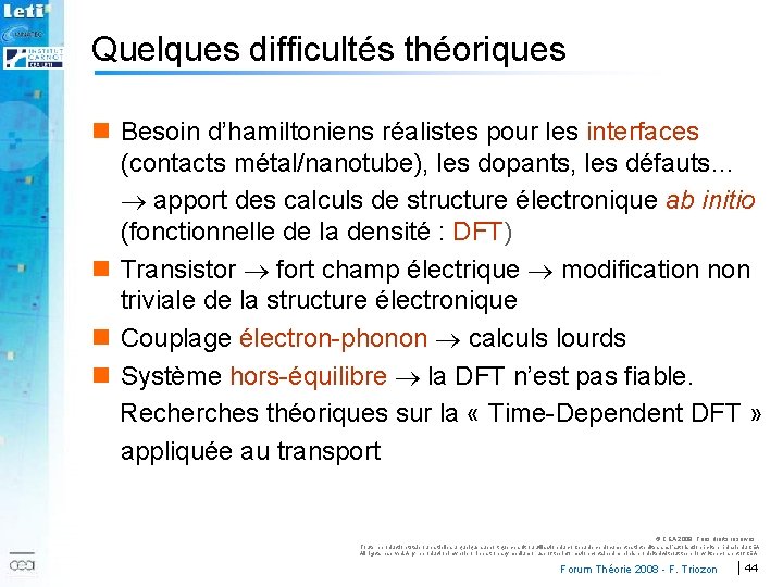 Quelques difficultés théoriques 2007 n Besoin d’hamiltoniens réalistes pour les interfaces (contacts métal/nanotube), les