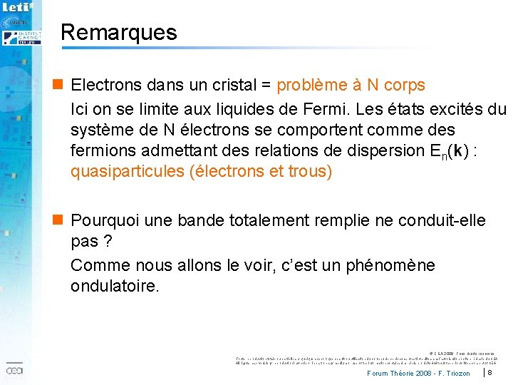 Remarques n Electrons dans un cristal = problème à N corps Ici on se