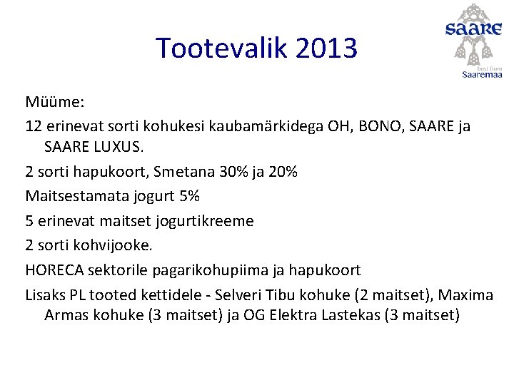 Tootevalik 2013 Müüme: 12 erinevat sorti kohukesi kaubamärkidega OH, BONO, SAARE ja SAARE LUXUS.