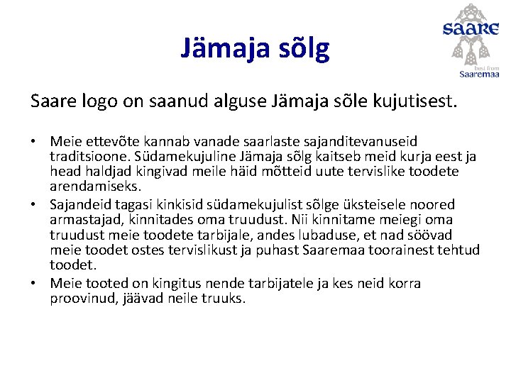 Jämaja sõlg Saare logo on saanud alguse Jämaja sõle kujutisest. • Meie ettevõte kannab