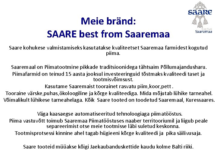 Meie bränd: SAARE best from Saaremaa Saare kohukese valmistamiseks kasutatakse kvaliteetset Saaremaa farmidest kogutud