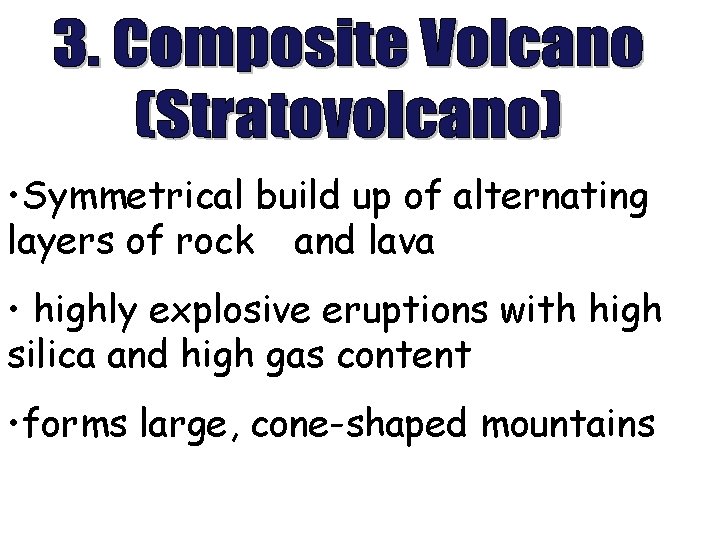  • Symmetrical build up of alternating layers of rock and lava • highly