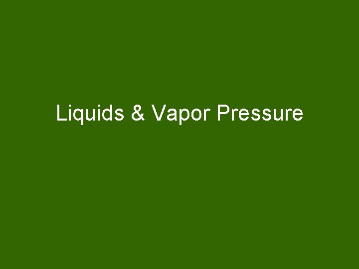 Liquids & Vapor Pressure 