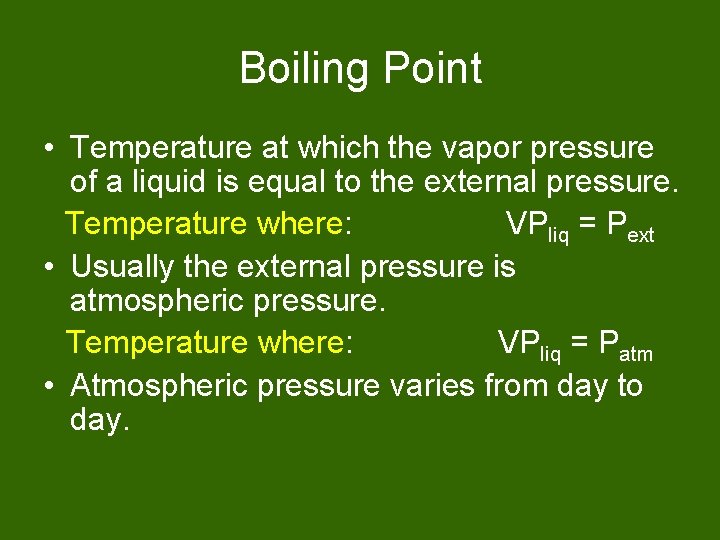 Boiling Point • Temperature at which the vapor pressure of a liquid is equal