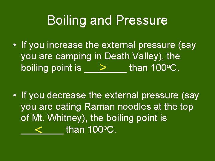 Boiling and Pressure • If you increase the external pressure (say you are camping