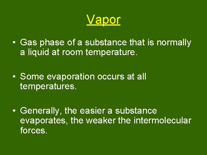 Vapor • Gas phase of a substance that is normally a liquid at room