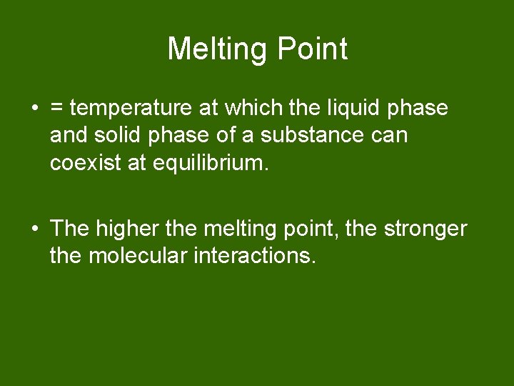Melting Point • = temperature at which the liquid phase and solid phase of