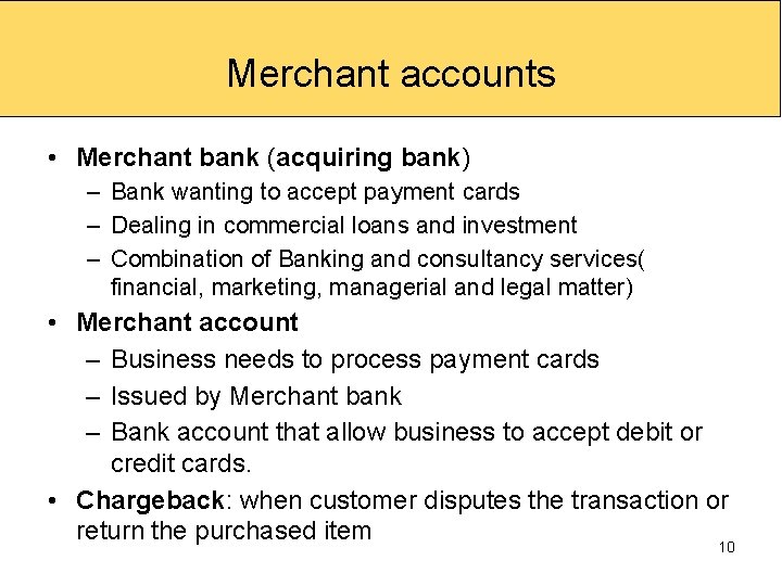 Merchant accounts • Merchant bank (acquiring bank) – Bank wanting to accept payment cards