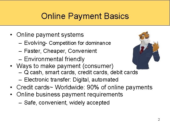 Online Payment Basics • Online payment systems – Evolving- Competition for dominance – Faster,
