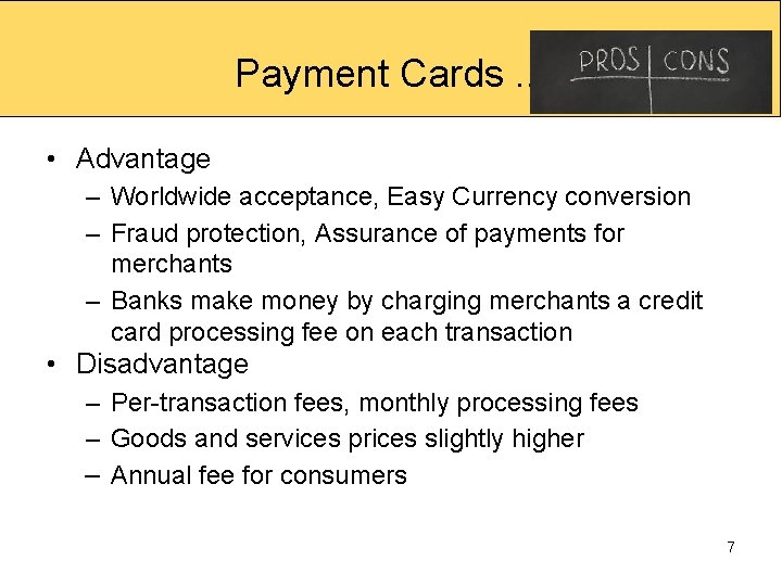 Payment Cards. . . • Advantage – Worldwide acceptance, Easy Currency conversion – Fraud