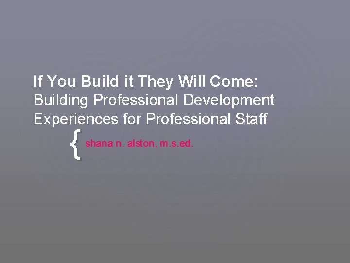 If You Build it They Will Come: Building Professional Development Experiences for Professional Staff