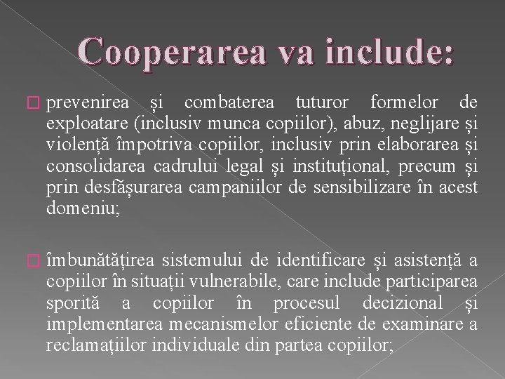 Cooperarea va include: � prevenirea și combaterea tuturor formelor de exploatare (inclusiv munca copiilor),