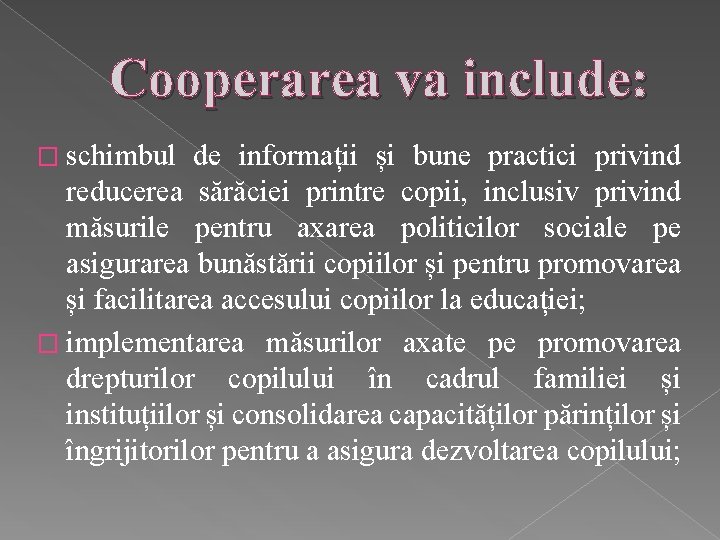 Cooperarea va include: � schimbul de informații și bune practici privind reducerea sărăciei printre