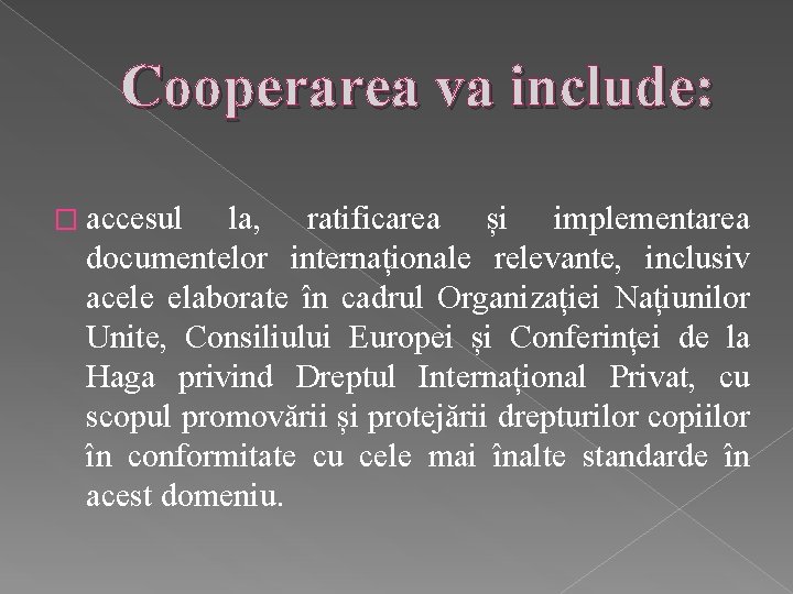 Cooperarea va include: � accesul la, ratificarea și implementarea documentelor internaționale relevante, inclusiv acele