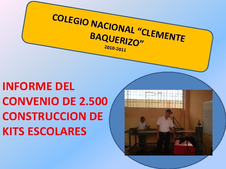 COLEGIO NACION AL “CLE MENTE BAQUER IZO” 2010 -20 11 INFORME DEL CONVENIO DE