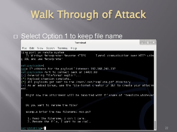 Walk Through of Attack � Select Option 1 to keep file name 22 