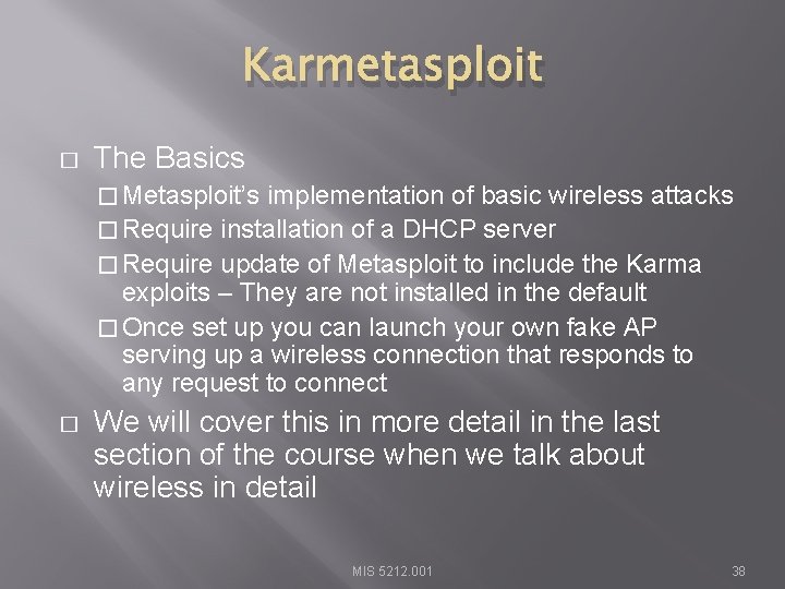 Karmetasploit � The Basics � Metasploit’s implementation of basic wireless attacks � Require installation