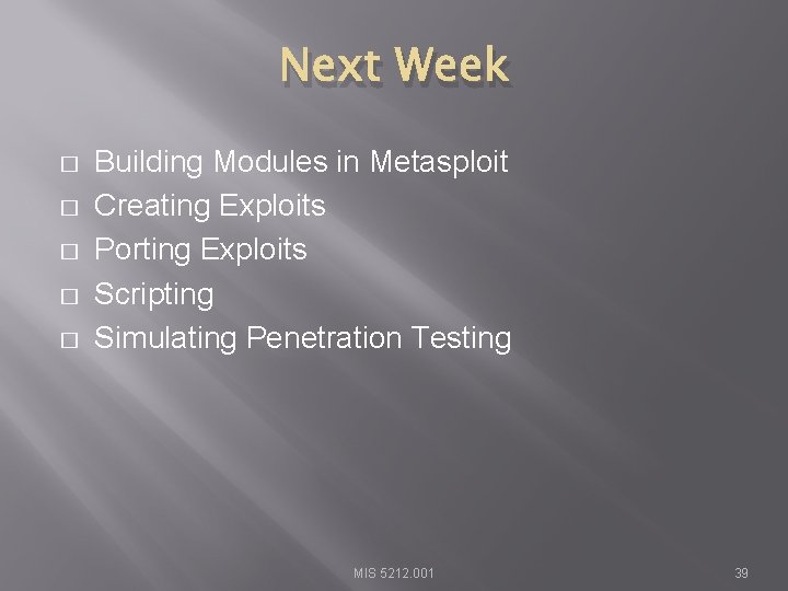 Next Week � � � Building Modules in Metasploit Creating Exploits Porting Exploits Scripting