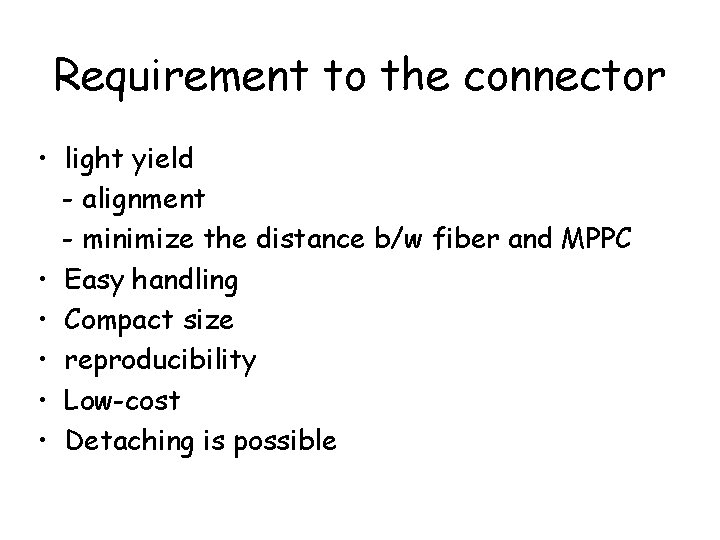 Requirement to the connector • light yield - alignment - minimize the distance b/w