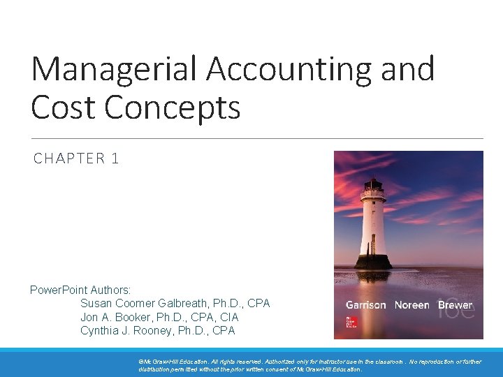 Managerial Accounting and Cost Concepts CHAPTER 1 Power. Point Authors: Susan Coomer Galbreath, Ph.