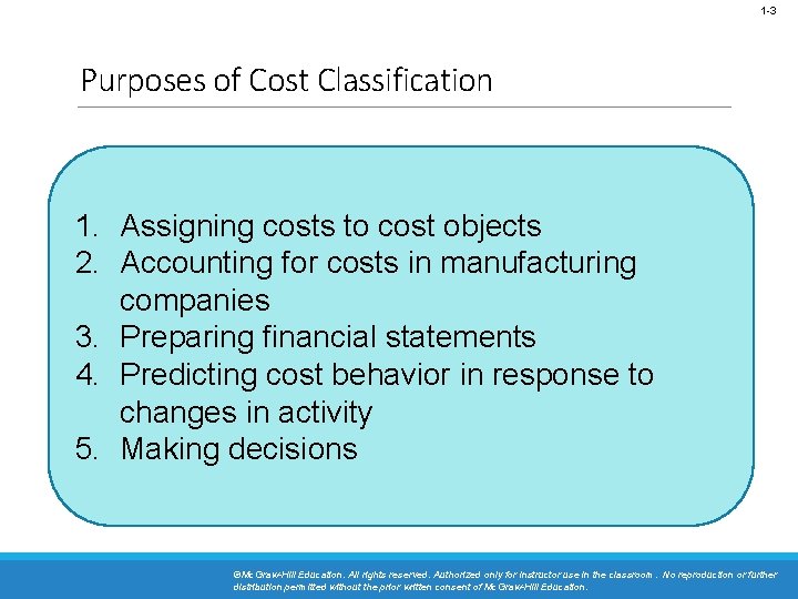 1 -3 Purposes of Cost Classification 1. Assigning costs to cost objects 2. Accounting