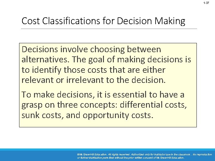 1 -37 Cost Classifications for Decision Making Decisions involve choosing between alternatives. The goal