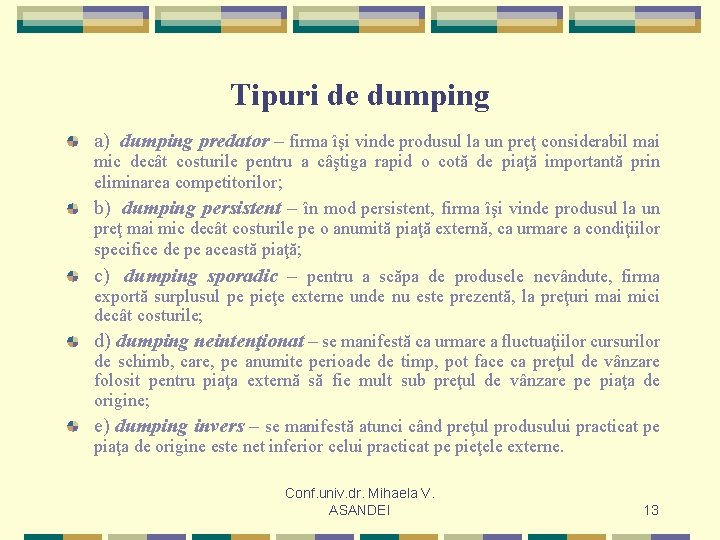 Tipuri de dumping a) dumping predator – firma îşi vinde produsul la un preţ