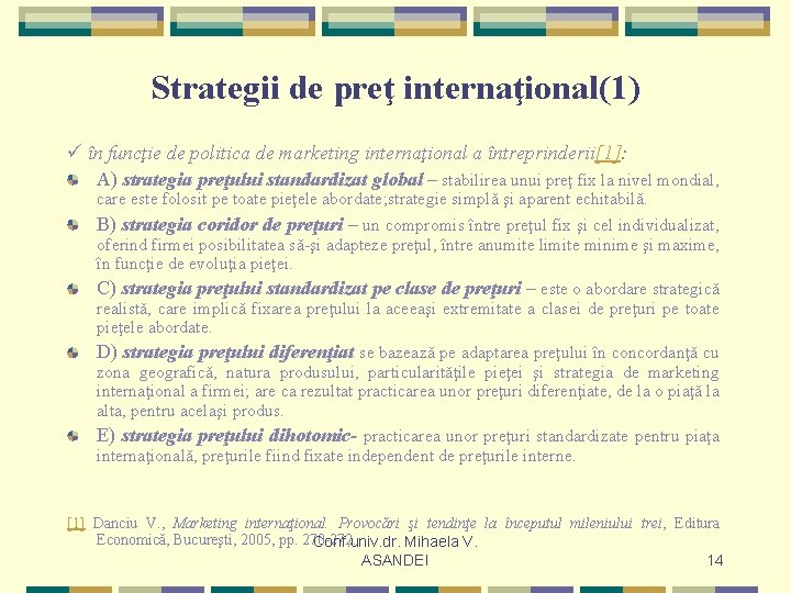 Strategii de preţ internaţional(1) în funcţie de politica de marketing internaţional a întreprinderii[1]: A)