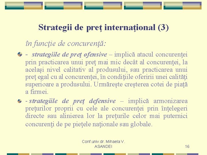 Strategii de preţ internaţional (3) în funcţie de concurenţă: - strategiile de preţ ofensive
