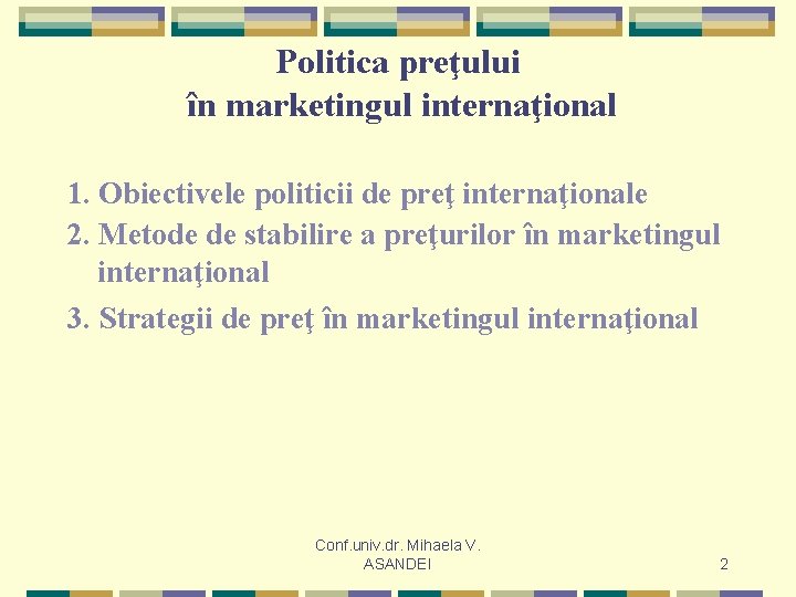 Politica preţului în marketingul internaţional 1. Obiectivele politicii de preţ internaţionale 2. Metode de