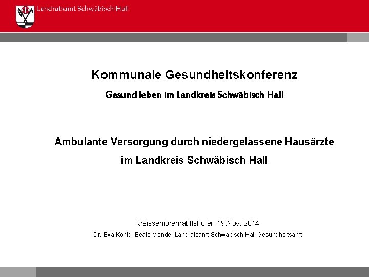 Kommunale Gesundheitskonferenz Gesund leben im Landkreis Schwäbisch Hall Ambulante Versorgung durch niedergelassene Hausärzte im