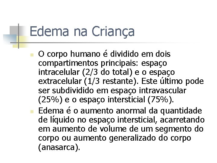 Edema na Criança n n O corpo humano é dividido em dois compartimentos principais: