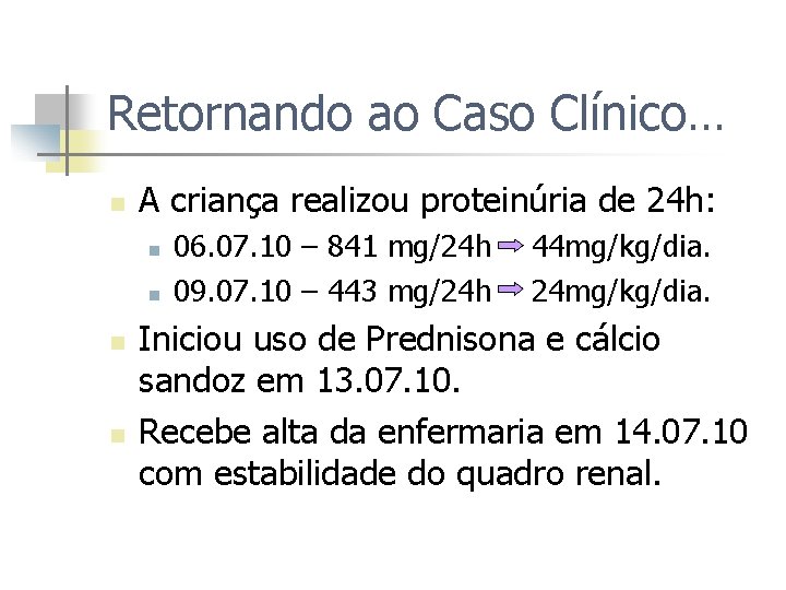 Retornando ao Caso Clínico… n A criança realizou proteinúria de 24 h: n n