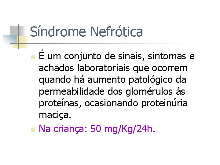 Síndrome Nefrótica n n É um conjunto de sinais, sintomas e achados laboratoriais que