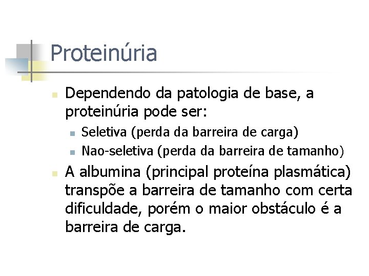 Proteinúria n Dependendo da patologia de base, a proteinúria pode ser: n n n