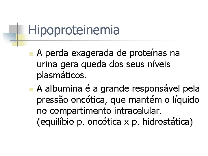 Hipoproteinemia n n A perda exagerada de proteínas na urina gera queda dos seus