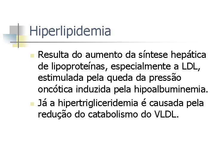 Hiperlipidemia n n Resulta do aumento da síntese hepática de lipoproteínas, especialmente a LDL,