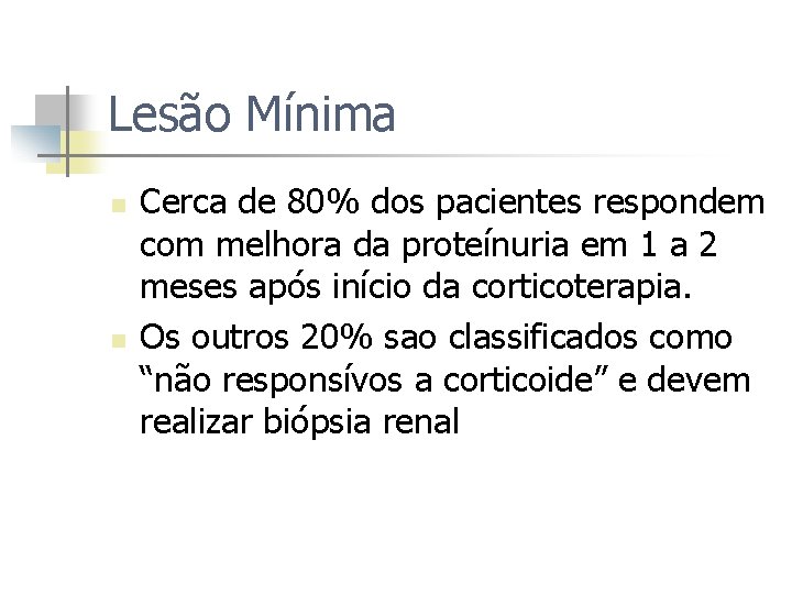 Lesão Mínima n n Cerca de 80% dos pacientes respondem com melhora da proteínuria